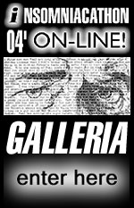 Insom 04' Galleria!  - New & Expanded! -  Click Here to Enter! -