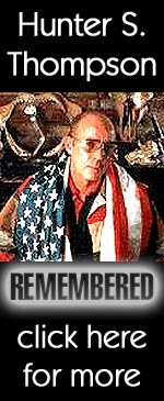 On Sunday, Feburary 20th, Writer, The Gonzo Journalist, Kentuckian and Friend, Hunter S. Thompson headed on from this world to the next. Click Here to read the emotes, reflects, rants and raves coming in to Insomniacathon On-Line!